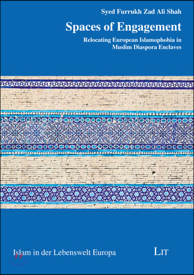 Spaces of Engagement, 11: Relocating European Islamophobia in Muslim Diaspora Enclaves