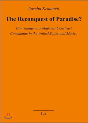 The Reconquest of Paradise?, 32: How Indigenous Migrants Construct Community in the United States and Mexico