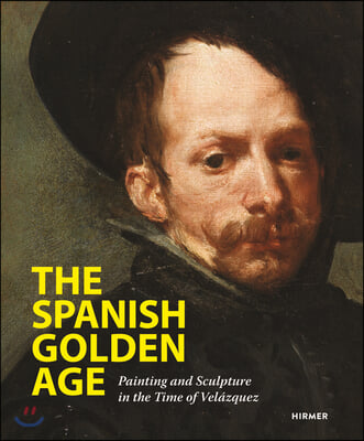 The Spanish Golden Age: Painting and Sculpture in the Time of Vel?zquez