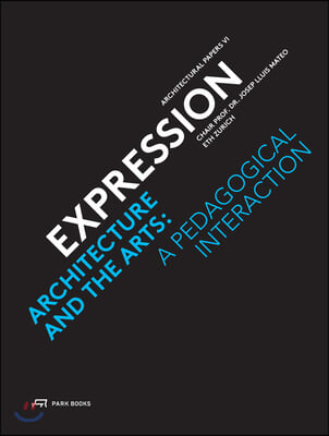 Expression: Architecture and the Arts: A Pedagogical Interaction Volume 6