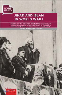 Jihad and Islam in World War I: Studies on the Ottoman Jihad at the Centenary of Snouck Hurgronje's "Holy War Made in Germany"