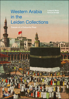 Western Arabia in the Leiden Collections: Traces of a Colourful Past