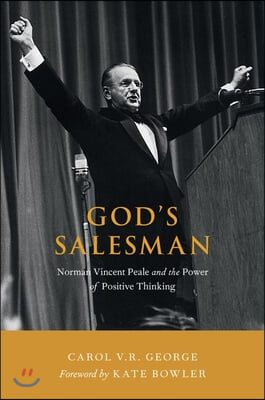 God's Salesman: Norman Vincent Peale and the Power of Positive Thinking