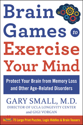 Brain Games to Exercise Your Mind: Protect Your Brain from Memory Loss and Other Age-Related Disorders: 90 Puzzles, Logic Riddles &amp; Brain Teasers