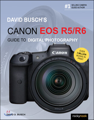 David Busch&#39;s Canon EOS R5/R6 Guide to Digital Photography