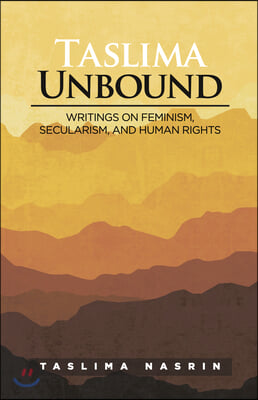 Taslima Unbound: Writings on Feminism, Secularism, and Human Rights