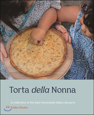 Torta Della Nonna: A Collection of the Best Homemade Italian Sweets