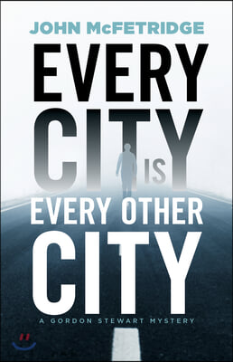 Every City Is Every Other City: A Gordon Stewart Mystery