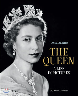 Town &amp; Country: The Queen: A Life in Pictures