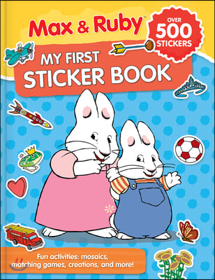 Max &amp; Ruby: My First Sticker Book (Over 500 Stickers): Fun Activities: Puzzles, Mosaics, Creations and More