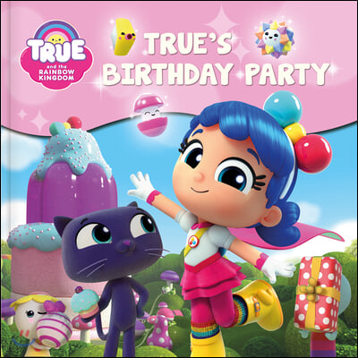 True and the Rainbow Kingdom: True&#39;s Birthday Party
