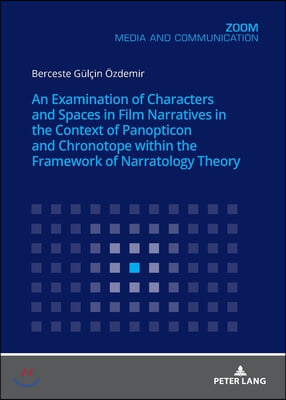 An Examination of Characters and Spaces in Film Narratives in the Context of Panopticon and Chronotope within the Framework of Narratology Theory