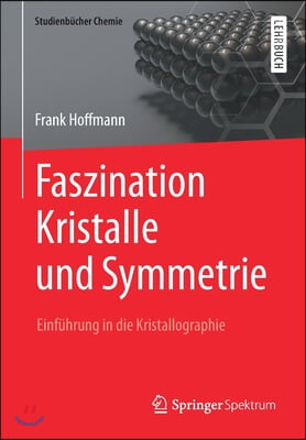 Faszination Kristalle Und Symmetrie: Einfuhrung in Die Kristallographie