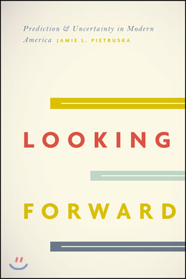 Looking Forward: Prediction and Uncertainty in Modern America