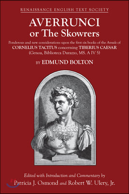 Averrunci or the Skowrers: Ponderous and New Considerations Upon the First Six Books of the Annals of Cornelius Tacitus Concerning Tiberius Caesa