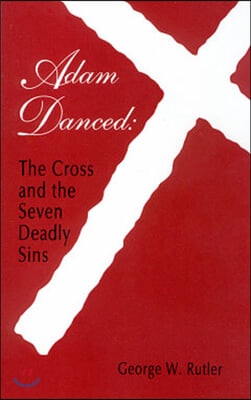 Adam Danced the Cross and the 7 Deadly Sins