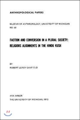 Faction and Conversion in a Plural Society: Religious Alignments in the Hindu Kush Volume 50