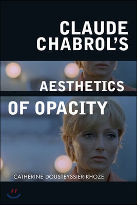 Claude Chabrol&#39;s Aesthetics of Opacity