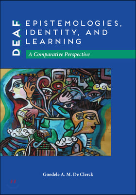 Deaf Epistemologies, Identity, and Learning: A Comparative Perspective Volume 6