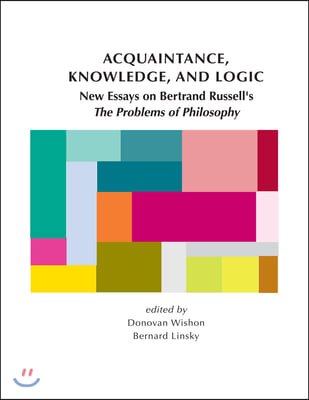 Acquaintance, Knowledge, and Logic: New Essays on Bertrand Russell&#39;s &quot;The Problems of Philosophy&quot;