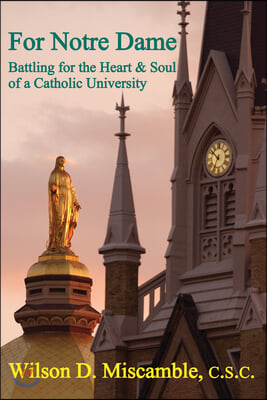 For Notre Dame: Battling for the Heart and Soul of a Catholic University