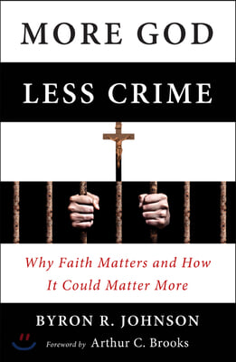 More God, Less Crime: Why Faith Matters and How It Could Matter More