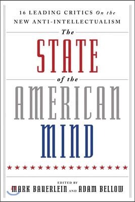 The State of the American Mind: 16 Leading Critics on the New Anti-Intellectualism