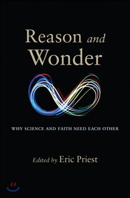 Reason and Wonder: Why Science and Faith Need Each Other