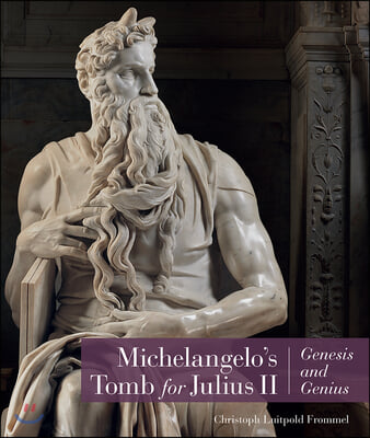 Michelangelo&#39;s Tomb for Julius II: Genesis and Genius