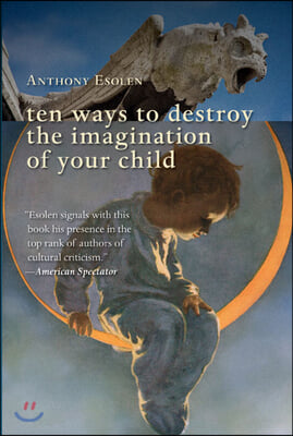 Ten Ways to Destroy the Imagination of Your Child