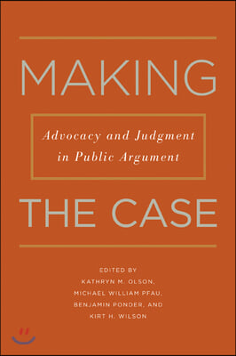 Making the Case: Advocacy and Judgment in Public Argument