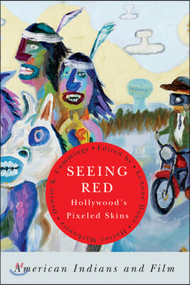 Seeing Red--Hollywood&#39;s Pixeled Skins: American Indians and Film