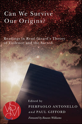 Can We Survive Our Origins?: Readings in Rene Girard's Theory of Violence and the Sacred