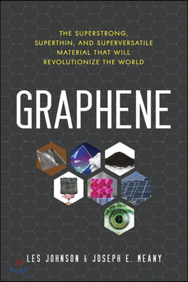 Graphene: The Superstrong, Superthin, and Superversatile Material That Will Revolutionizethe World