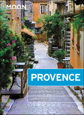 Moon Provence: Hillside Villages, Local Food &amp; Wine, Coastal Escapes