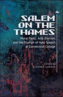 Salem on the Thames: Moral Panic, Anti-Zionism, and the Triumph of Hate Speech at Connecticut College