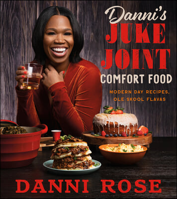 Danni&#39;s Juke Joint Comfort Food Cookbook: Modern-Day Recipes, OLE Skool Flavas