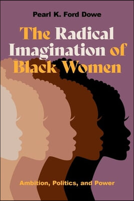 The Radical Imagination of Black Women: Ambition, Politics, and Power