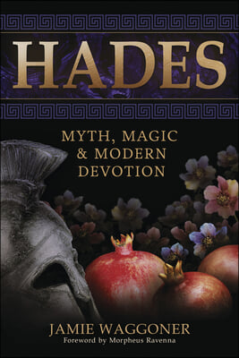 Hades: Myth, Magic &amp; Modern Devotion