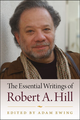 The Essential Writings of Robert A. Hill