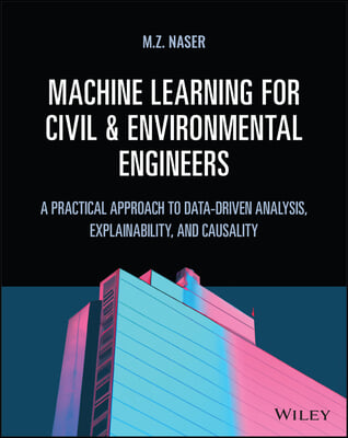 Machine Learning for Civil and Environmental Engineers: A Practical Approach to Data-Driven Analysis, Explainability, and Causality