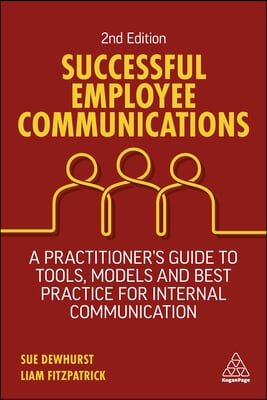 Successful Employee Communications: A Practitioner&#39;s Guide to Tools, Models and Best Practice for Internal Communication