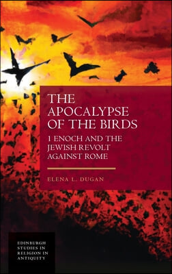 The Apocalypse of the Birds: 1 Enoch and the Jewish Revolt Against Rome