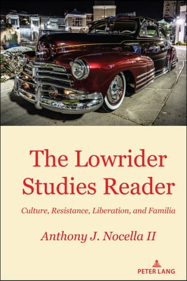 The Lowrider Studies Reader: Culture, Resistance, Liberation, and Familia