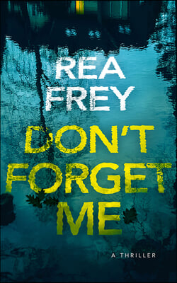 Don't Forget Me: A Thriller