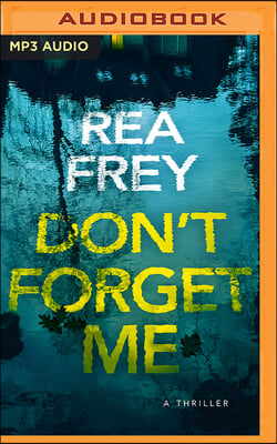 Don&#39;t Forget Me: A Thriller