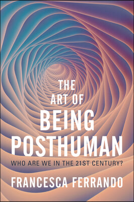 The Art of Being Posthuman: Who Are We in the 21st Century?