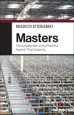 Masters: The Invisible War of the Powerful Against Their Subjects