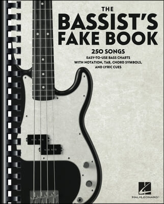 The Bassist&#39;s Fake Book: 250 Songs in Easy-To-Use Bass Charts with Notation, Tab, Chord Symbols, and Lyric Cues