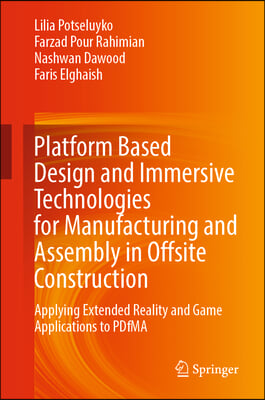 Platform Based Design and Immersive Technologies for Manufacturing and Assembly in Offsite Construction: Applying Extended Reality and Game Applicatio